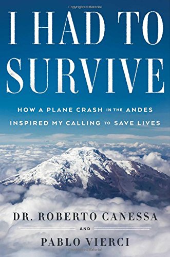 I Had to Survive: How a Plane Crash in the Andes Inspired My Calling to Save Lives,Used