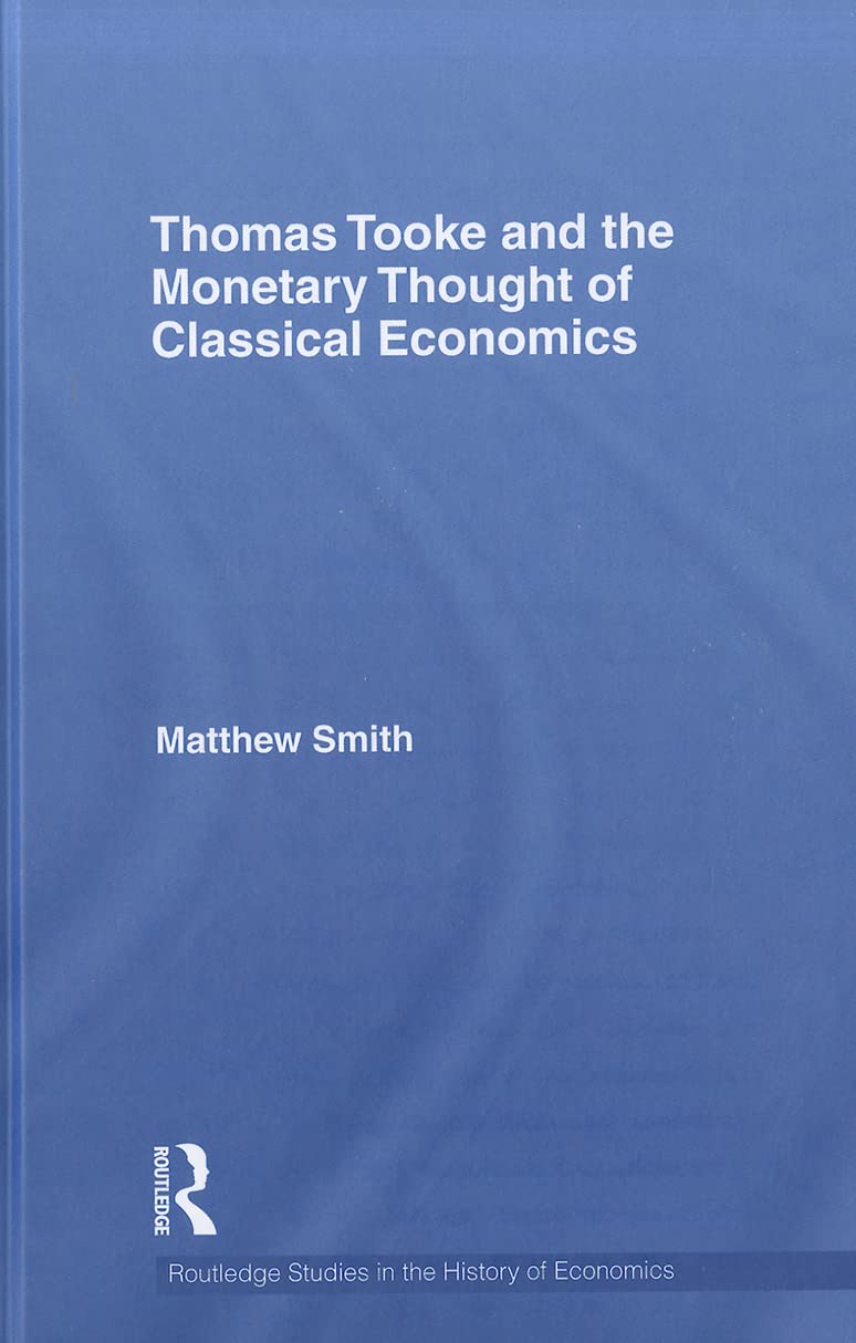 Thomas Tooke and the Monetary Thought of Classical Economics (Routledge Studies in the History of Economics),Used