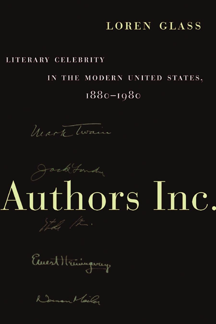 Authors Inc.: Literary Celebrity In The Modern United States, 18801980,New