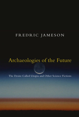 Archaeologies of the Future: The Desire Called Utopia and Other Science Fictions,Used