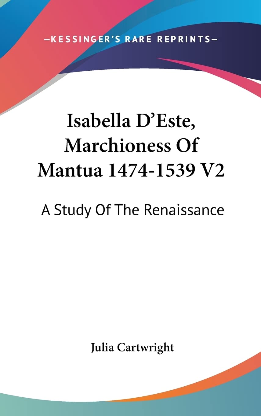 Isabella D'Este, Marchioness Of Mantua 14741539 V2: A Study Of The Renaissance,Used