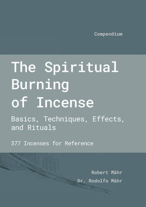 The Spiritual Burning of Incense: Basics, Techniques, Effects and Rituals,Used