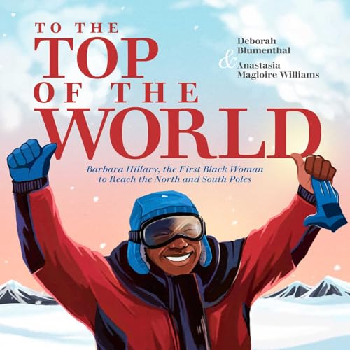 To The Top Of The World: Barbara Hillary, The First Black Woman To Reach The North And South Poles
