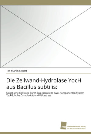 Die ZellwandHydrolase YocH aus Bacillus subtilis:: Genetische Kontrolle durch das essentielle ZweiKomponenten System YycFG, ho,Used