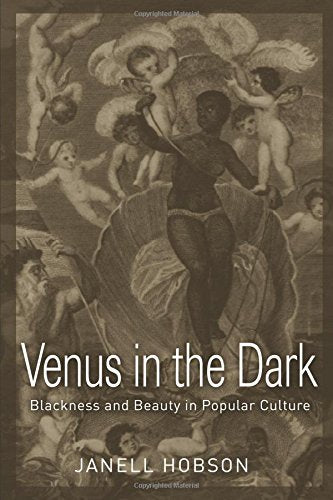 Venus In The Dark: Blackness And Beauty In Popular Culture
