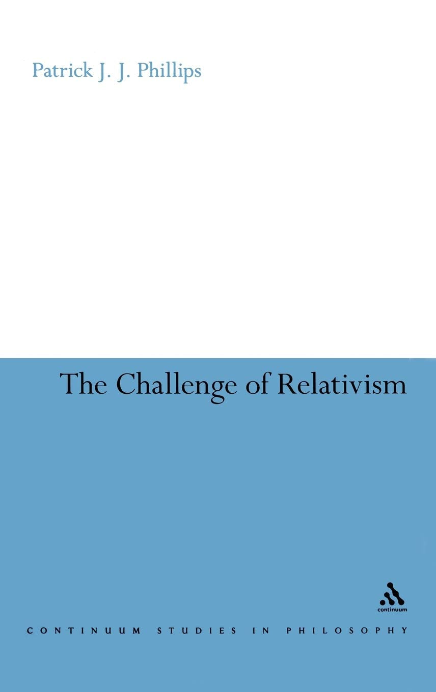 The Challenge Of Relativism: Its Nature And Limits (Continuum Studies In Philosophy, 45),Used