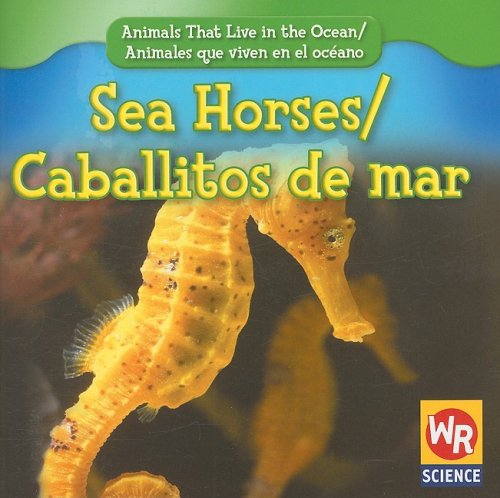 Sea Horses/Caballitos De Mar (Animals That Live In The Ocean/Animales Que Viven En El Oceano) (English And Spanish Edition),New