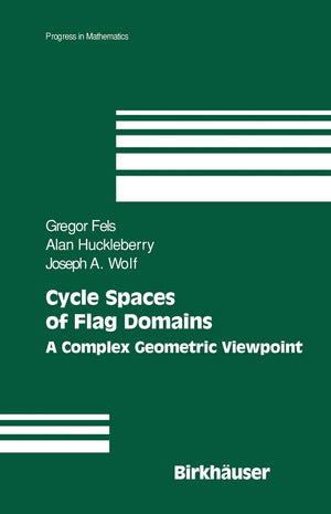 Cycle Spaces Of Flag Domains: A Complex Geometric Viewpoint (Progress In Mathematics, 245),New
