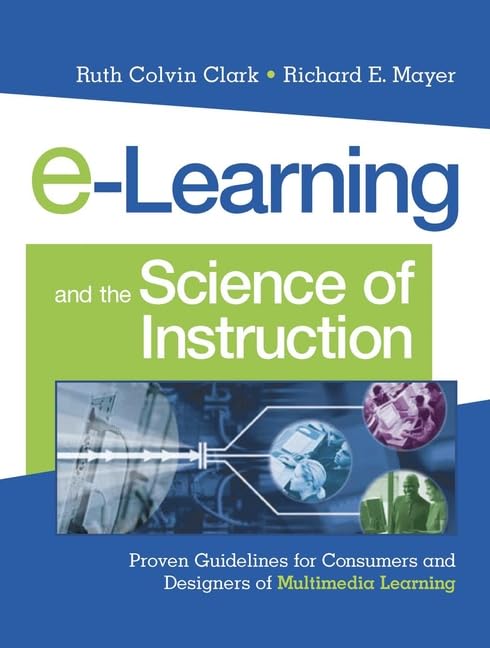 Elearning And The Science Of Instruction: Proven Guidelines For Consumers And Designers Of Multimedia Learning,New