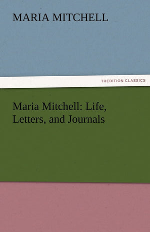 Maria Mitchell: Life, Letters, and Journals,Used