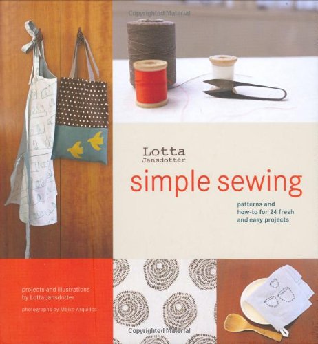 Lotta Jansdotter'S Simple Sewing: Patterns And Howto For 24 Fresh And Easy Projects