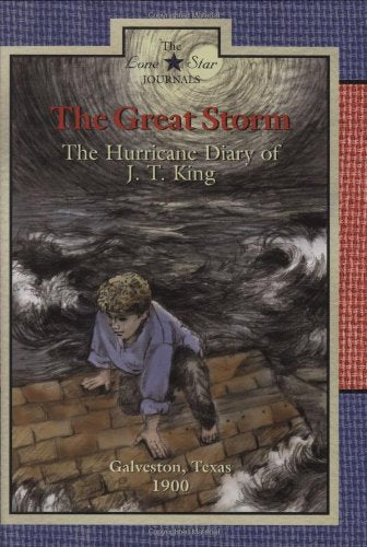 The Great Storm: The Hurricane Diary of J. T. King, Galveston, Texas, 1900 (Lone Star Journals),New