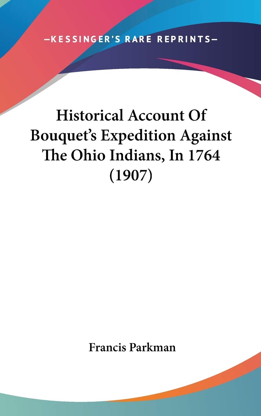 Historical Account Of Bouquet's Expedition Against The Ohio Indians, In 1764 (1907),Used