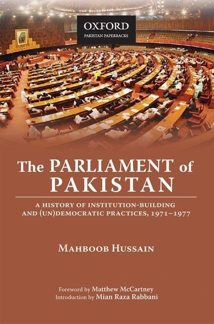 The Parliament of Pakistan: A History of InstitutionBuilding and (Un)Democratic Practices, 19711977,Used