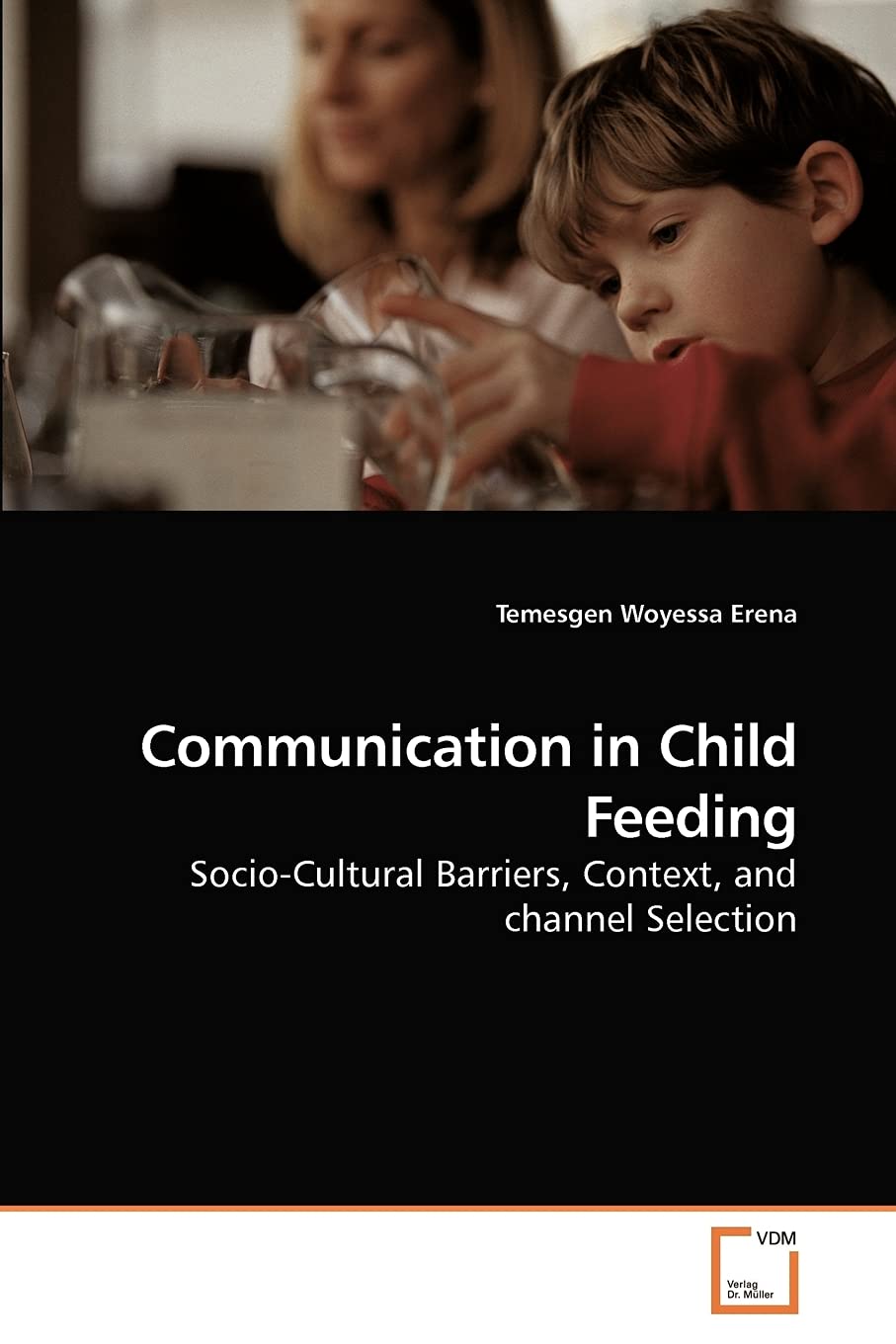 Communication in Child Feeding: SocioCultural Barriers, Context, and channel Selection,Used