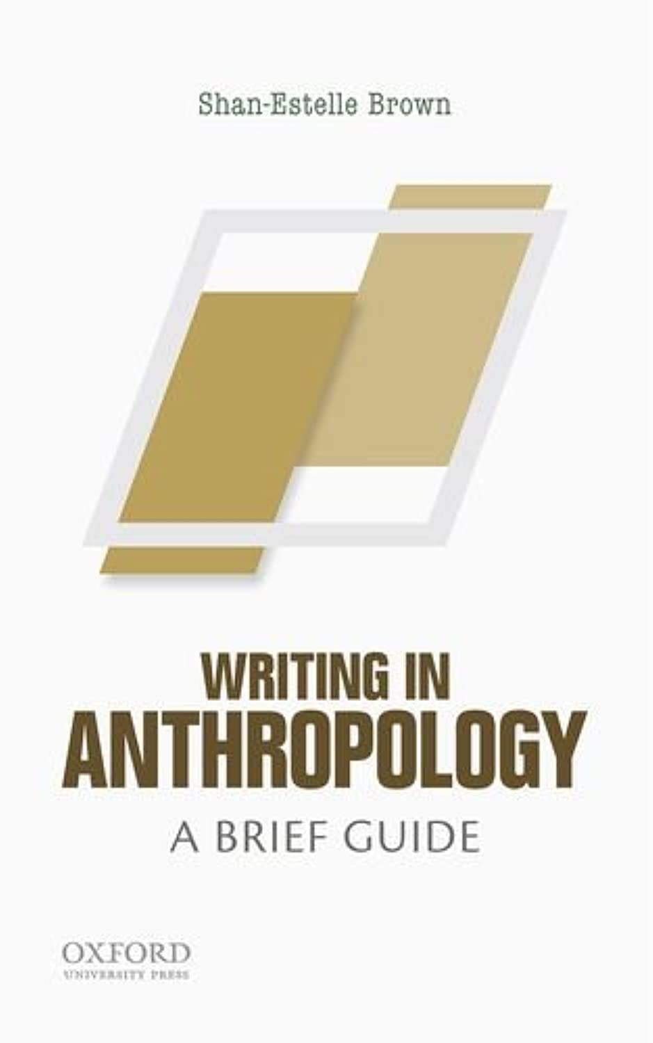 Writing In Anthropology: A Brief Guide (Short Guides To Writing In The Disciplin),New