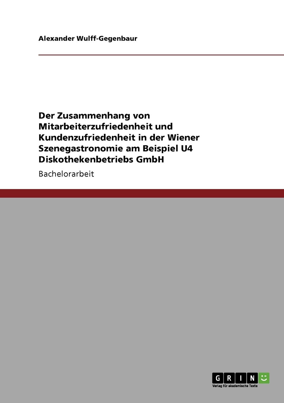Der Zusammenhang von Mitarbeiterzufriedenheit und Kundenzufriedenheit in der Wiener Szenegastronomie am Beispiel U4 Diskothekenb,Used