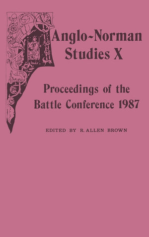 Anglonorman Studies X: Proceedings Of The Battle Conference 1987 (Anglonorman Studies, 10),New
