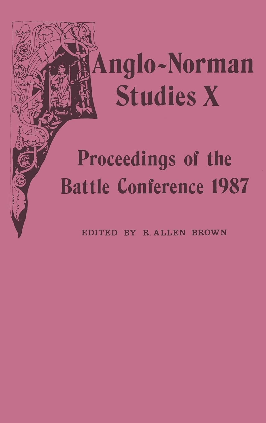 Anglonorman Studies X: Proceedings Of The Battle Conference 1987 (Anglonorman Studies, 10),New