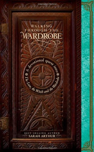 Walking through the Wardrobe: A Devotional Quest into The Lion, The Witch, and The Wardrobe,Used