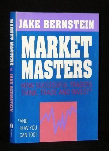 Market Masters: How Successful Traders Think, Trade and Invest* : *and How You Can Too!,Used