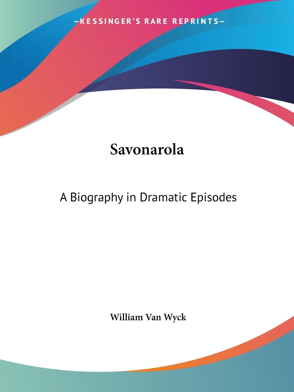 Savonarola: A Biography in Dramatic Episodes,Used