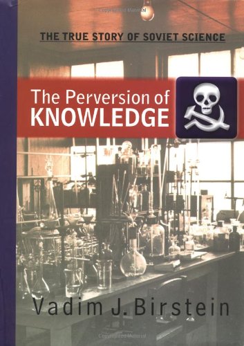 The Perversion of Knowledge: The True Story of Soviet Science,Used