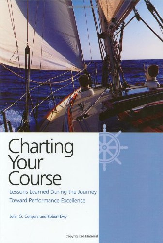 Charting Your Course: Lessons Learned During the Journey Toward Performance Excellence,Used
