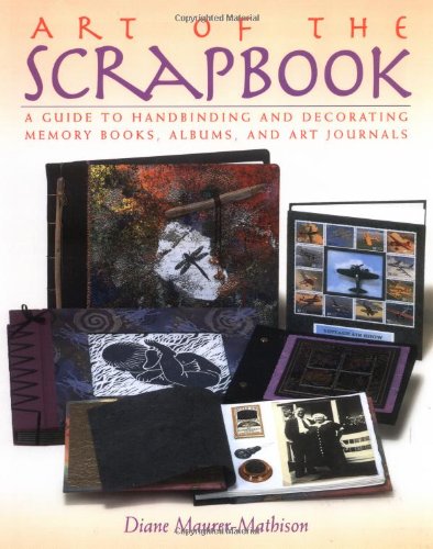 Art of the Scrapbook: A Guide to Handbinding and Decorating Memory Books, Albums, and Art Journals,Used