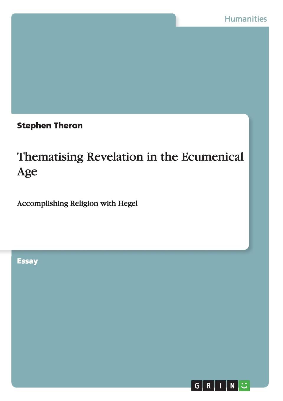 Thematising Revelation in the Ecumenical Age: Accomplishing Religion with Hegel,Used