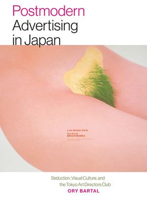 Postmodern Advertising In Japan: Seduction, Visual Culture, And The Tokyo Art Directors Club (Interfaces: Studies In Visual Cult