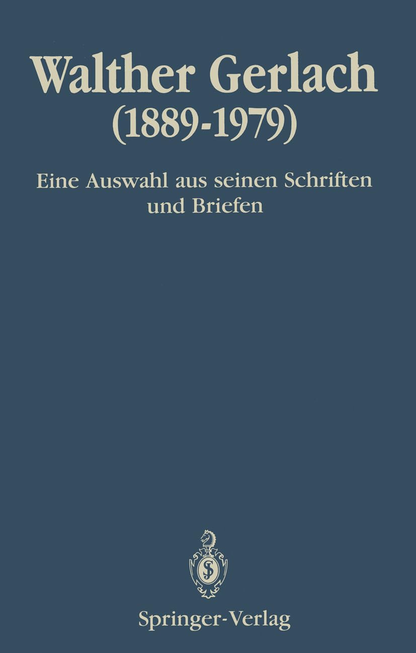 Walther Gerlach (18891979): Eine Auswahl aus seinen Schriften und Briefen (German Edition),New