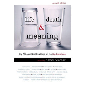Life, Death, And Meaning: Key Philosophical Readings On The Big Questions