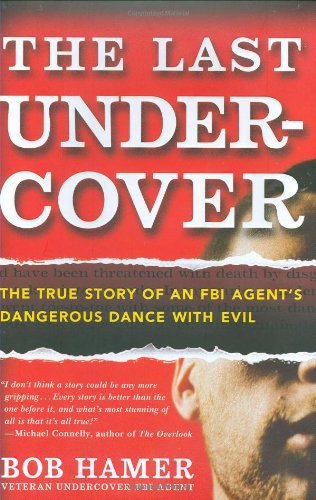 The Last Undercover: The True Story of an FBI Agent's Dangerous Dance with Evil,Used