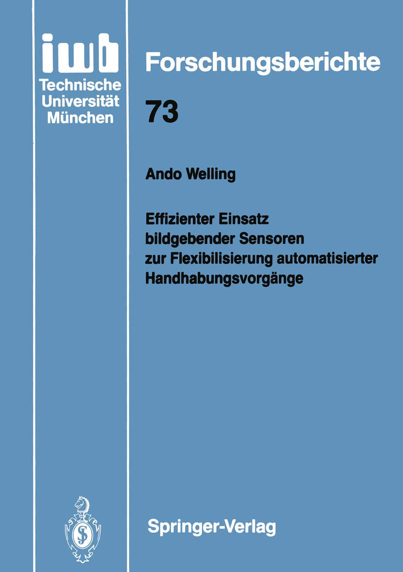 Effizienter Einsatz bildgebender Sensoren zur Flexibilisierung automatisierter Handhabungsvorgnge (iwb Forschungsberichte, 73) (,Used