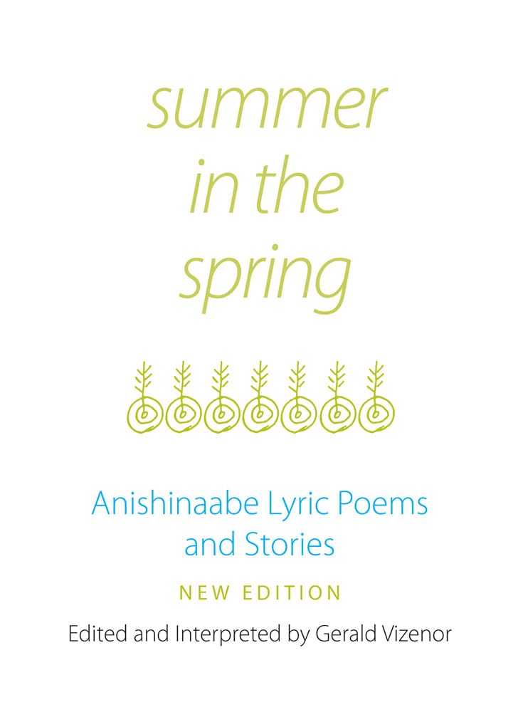 Summer In The Spring: Anishinaabe Lyric Poems And Stories (Volume 6) (American Indian Literature And Critical Studies Series),New