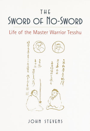 The Sword Of Nosword: Life Of The Master Warrior Tesshu