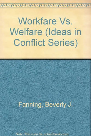 Workfare Vs. Welfare (Ideas in Conflict Series),Used