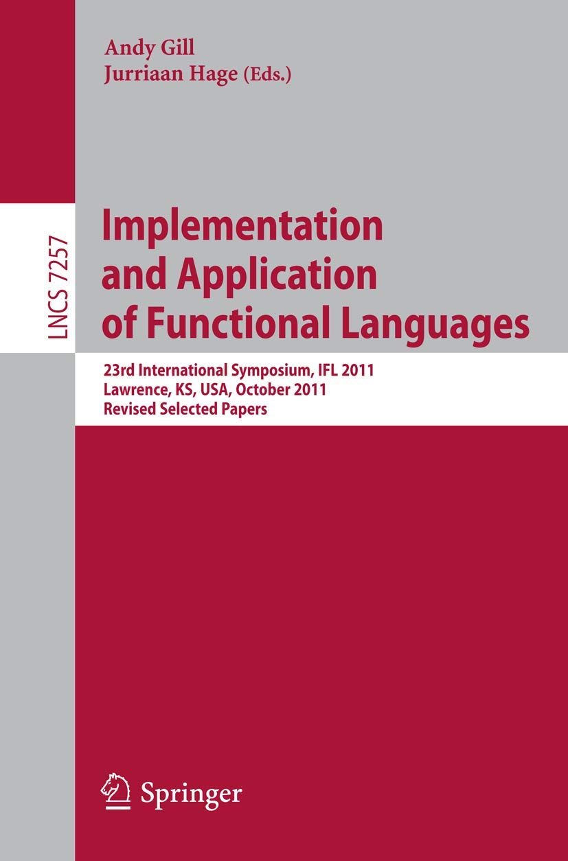 Implementation and Application of Functional Languages: 23rd International Symposium, IFL 2011, Lawrence, KS, USA, October 35, ,Used