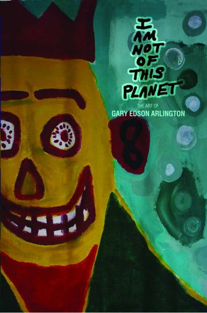 I Am Not Of This Planet: The Art Of Gary Edson Arlington,Used