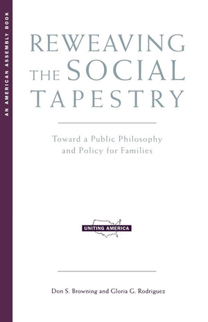 Reweaving The Social Tapestry: Toward A Public Philosophy And Policy For Families (Uniting America),Used
