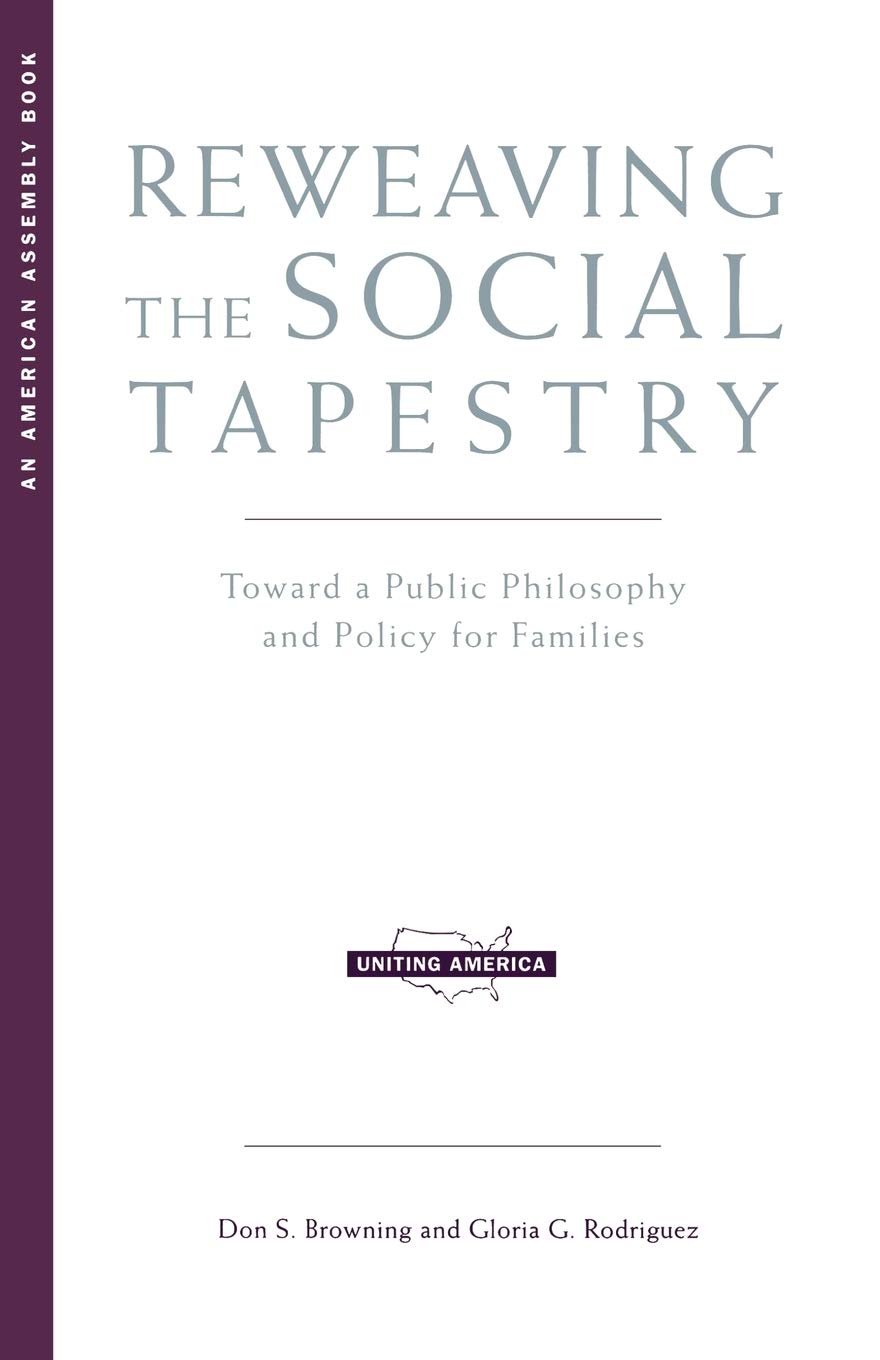 Reweaving The Social Tapestry: Toward A Public Philosophy And Policy For Families (Uniting America),Used