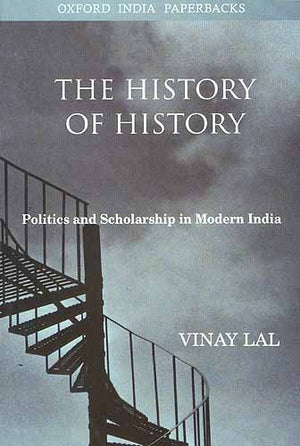 The History of History: Politics and Scholarship in Modern India,Used