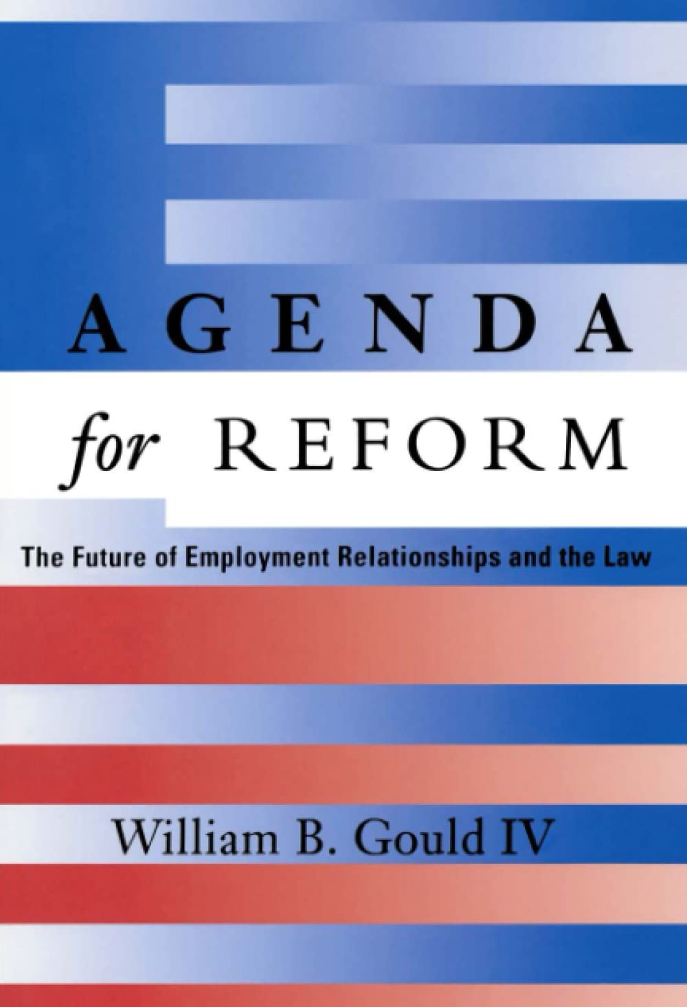 Agenda For Reform: The Future Of Employment Relationships And The Law,New