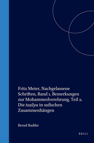 Fritz Meier, Nachgelassene Schriften, Band 1. Bemerkungen Zur Mohammedverehrung, Teil 2. Die Ta?liya in Sufischen Zusammenhngen
