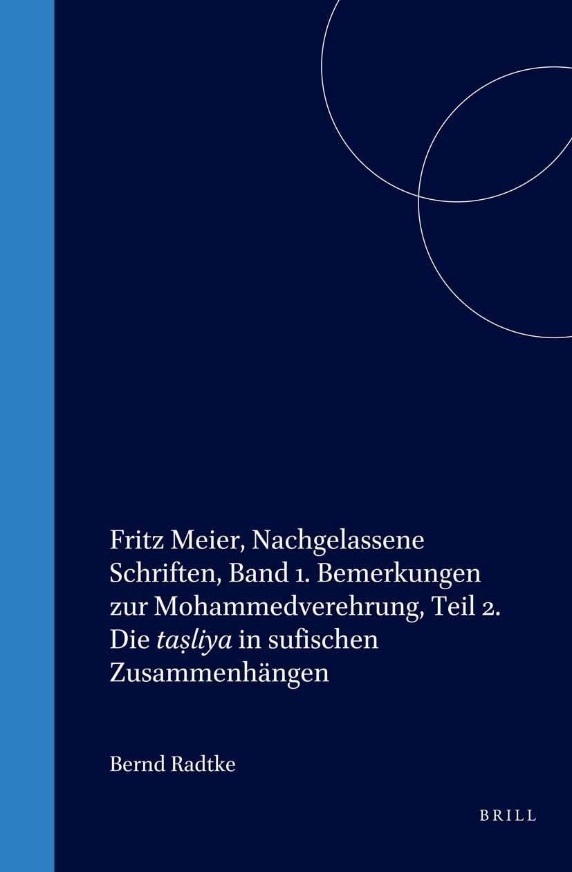 Fritz Meier, Nachgelassene Schriften, Band 1. Bemerkungen Zur Mohammedverehrung, Teil 2. Die Ta?liya in Sufischen Zusammenhngen