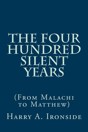 The Four Hundred Silent Years: (From Malachi to Matthew),Used