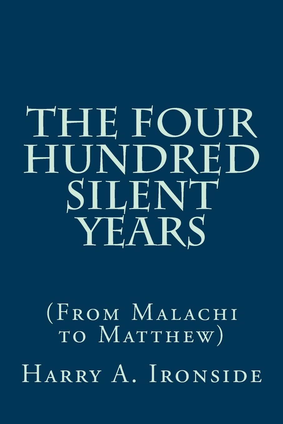 The Four Hundred Silent Years: (From Malachi to Matthew),Used