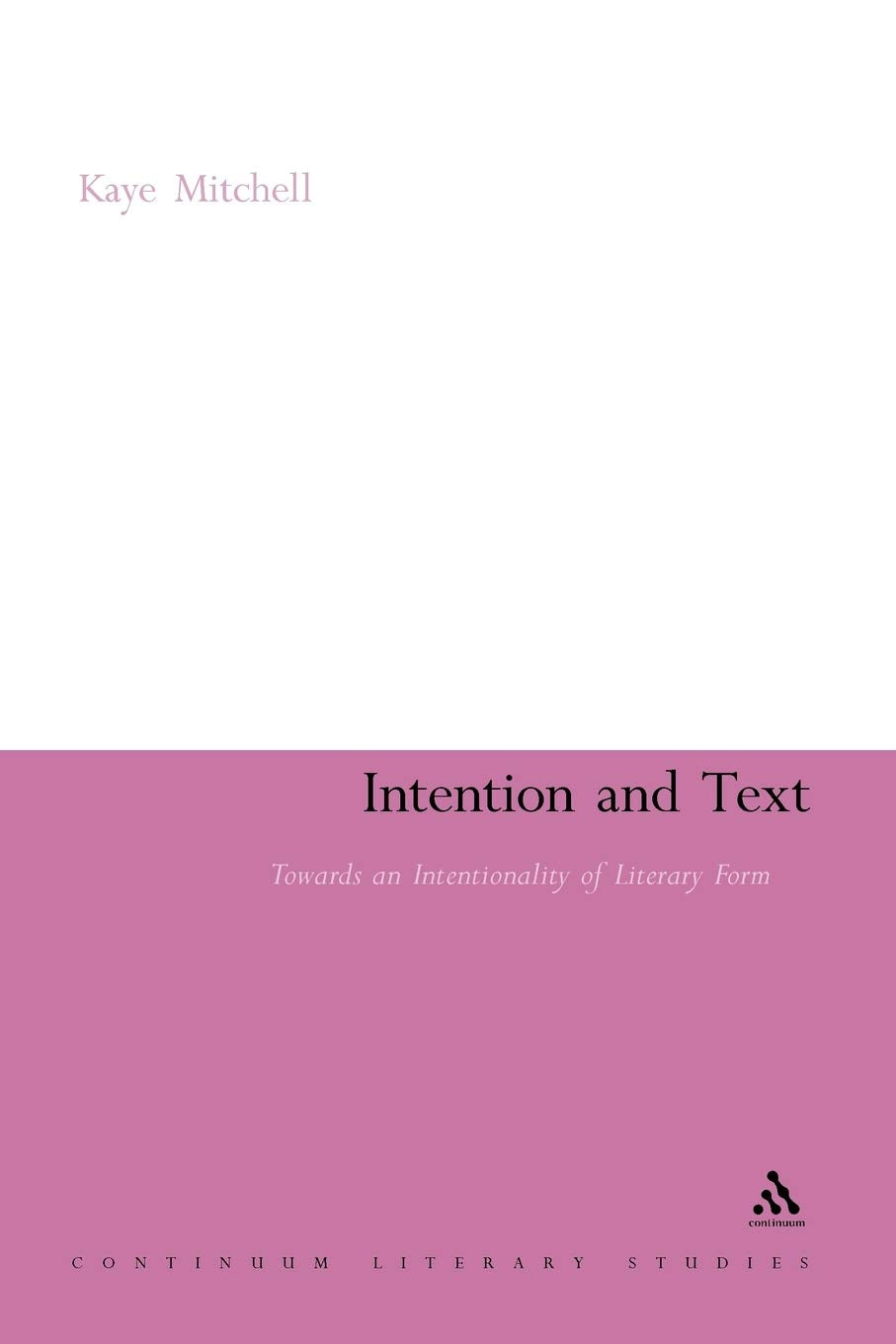 Intention And Text: Towards An Intentionality Of Literary Form (Continuum Literary Studies),Used