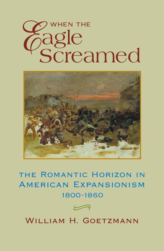 When The Eagle Screamed: The Romantic Horizon In American Expansionism, 18001860,Used